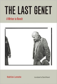 Title: The Last Genet: A Writer in Revolt, Author: Hadrien Laroche