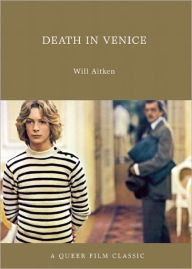 Title: Death in Venice: A Queer Film Classic, Author: Will Aitken