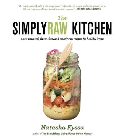 The SimplyRaw Kitchen: Plant-Powered, Gluten-Free, and Mostly Raw Recipes for Healthy Living