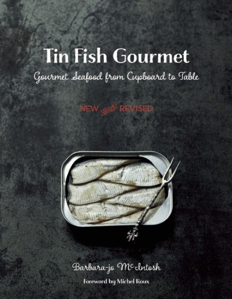 Tin Fish Gourmet: Gourmet Seafood from Cupboard to Table