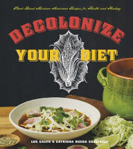 Title: Decolonize Your Diet: Plant-Based Mexican-American Recipes for Health and Healing, Author: Luz Calvo