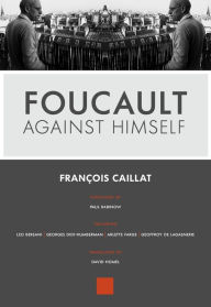 Title: Foucault Against Himself, Author: François Caillat