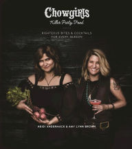 Title: Chowgirls Killer Party Food: Righteous Bites & Cocktails for Every Season, Author: Heidi Andermack