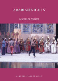 Title: Arabian Nights: A Queer Film Classic, Author: Michael Moon