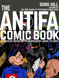 Title: The Antifa Comic Book: 100 Years of Fascism and Antifa Movements, Author: Gord Hill