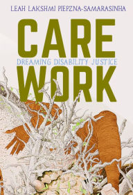 Free books collection download Care Work: Dreaming Disability Justice in English 9781551527383 by Leah Lakshmi Piepzna-Samarasinha 