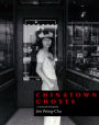 Chinatown Ghosts: The Poems and Photographs of Jim Wong-Chu