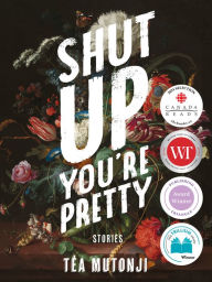 Title: Shut Up You're Pretty, Author: Téa Mutonji
