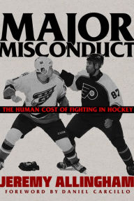 Title: Major Misconduct: The Human Cost of Fighting in Hockey, Author: Jeremy Allingham
