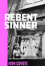 Title: Rebent Sinner, Author: Ivan Coyote