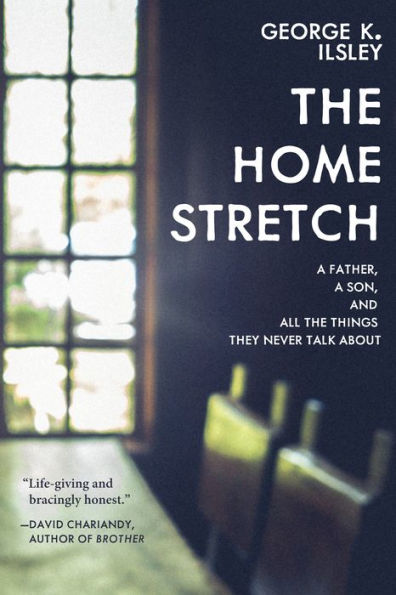 the Home Stretch: a Father, Son, and All Things They Never Talk About