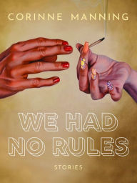 Title: We Had No Rules, Author: Corinne Manning