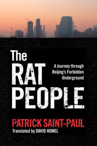 Title: The Rat People: A Journey through Beijing's Forbidden Underground, Author: Paul Saint-Paul