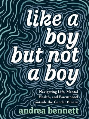 Like a Boy but Not Boy: Navigating Life, Mental Health, and Parenthood Outside the Gender Binary