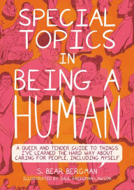 Ebooks magazines download Special Topics in Being a Human: A Queer and Tender Guide to Things I've Learned the Hard Way about Caring for People, Including Myself FB2 DJVU English version 9781551528540