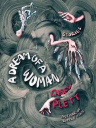 Title: A Dream of a Woman, Author: Casey Plett