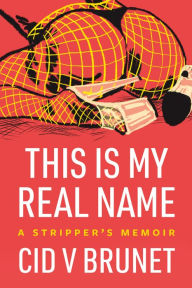 Download e book german This Is My Real Name: A Stripper's Memoir FB2 MOBI 9781551528588 English version