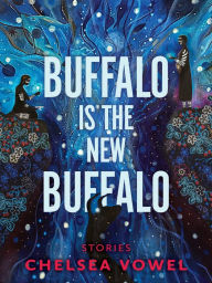 Title: Buffalo Is the New Buffalo, Author: Chelsea Vowel