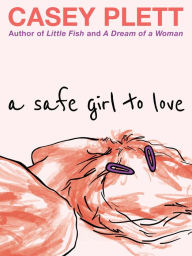 Title: A Safe Girl to Love, Author: Casey Plett