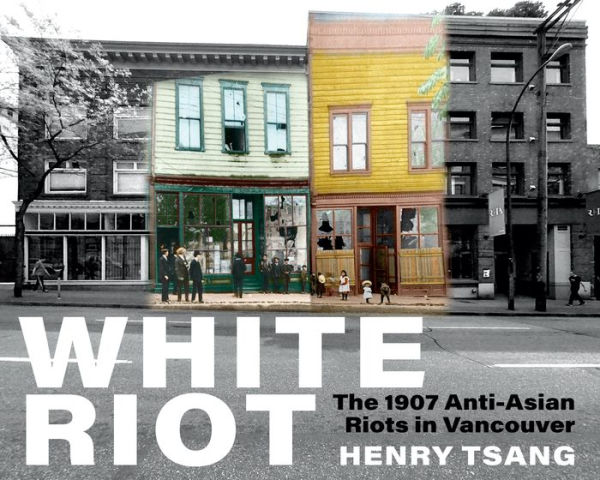 White Riot: The 1907 Anti-Asian Riots Vancouver