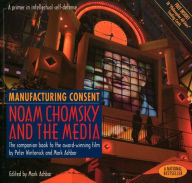 Title: Manufacturing Consent: Noam Chomsky and the Media: The Companion Book to the Award-Winning Film, Author: Mark Achbar