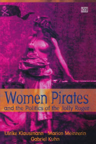 Title: Women Pirates and the Politics of the Jolly Roger, Author: Ulrike Klausman