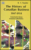 Title: History Of Cdn Business 1867-1914, Author: R. T. Naylor
