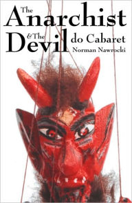 Title: The Anarchist And The Devil Do Cabaret, Author: Norman Nawrocki
