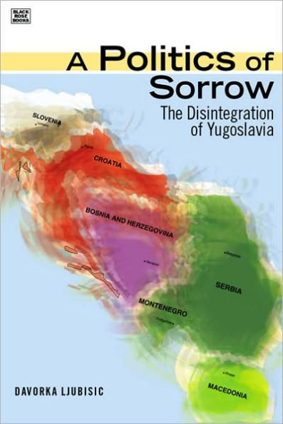 A Politics Of Sorrow: The Disintegration of Yugoslavia