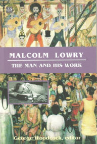 Title: Malcolm Lowry: The Man and His Work, Author: George Woodcock