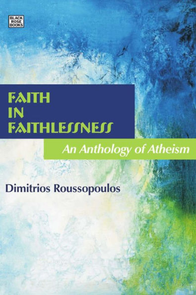 Faith In Faithlessness: An Anthology of Atheism