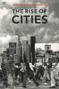 Title: The Rise of Cities: Montreal, Toronto, Vancouver and Other Cities, Author: Dimitri Roussopoulos