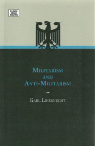 Title: Militarism and Anti-Militarism, Author: Karl Liebknecht