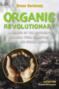 Ebook free download for pc The Organic Revolutionary: A Memoir from the Movement for Real Food, Planetary Healing, and Human Liberation 9781551646756 iBook CHM RTF