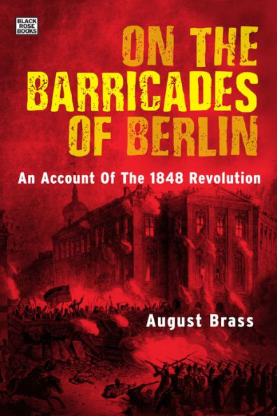 On the Barricades of Berlin: An Account 1848 Revolution