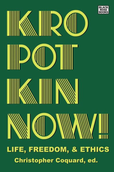 Kropotkin Now!: Life, Freedom & Ethics