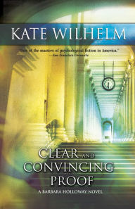 Title: Clear and Convincing Proof (Barbara Holloway Series #7), Author: Kate Wilhelm