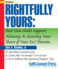 Title: Rightfully Yours (Self-Counsel Legal Series) : Child Support, Alimony and Your Ex's Pension, Author: Gary A. Shulman