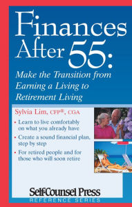 Title: Finances after 55: Make the Transition from Earning a Living to Retirement Living, Author: Sylvia Lim