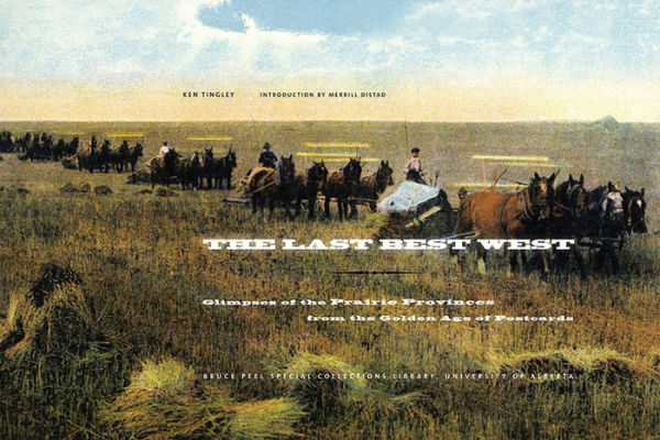 The Last Best West: Glimpses of the Prairie Provinces from the Golden Age of Postcards