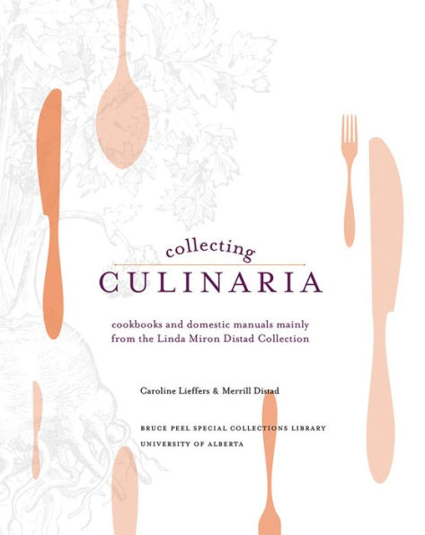 Collecting Culinaria: Cookbooks and domestic manuals mainly from the Linda Miron Distad Collection