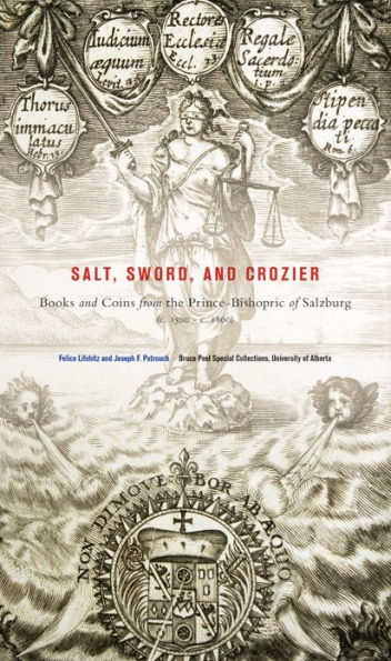 Salt, Sword, and Crozier: Books and Coins from the Prince-Bishopric of Salzburg (c. 1500-c. 1800)