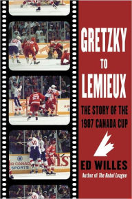 Title: Gretzky to Lemieux: The Story of the 1987 Canada Cup, Author: Ed Willes