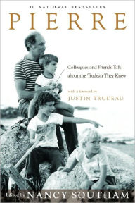 Title: Pierre: Colleagues and Friends Talk about the Trudeau They Knew, Author: Nancy Southam