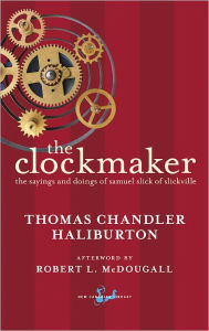 Title: Clockmaker: The Sayings and Doings of Samuel Slick of Slickville, Author: Thomas Chandler Haliburton