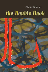 Title: The Double Hook, Author: Sheila Watson