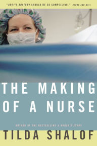 Title: The Making of a Nurse, Author: Tilda Shalof