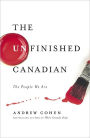 Unfinished Canadian: The People We Are