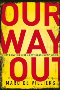 Title: Our Way Out: Principles for a Post-apocalyptic World, Author: Marq De Villiers