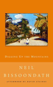 Title: Digging Up the Mountains, Author: Neil Bissoondath